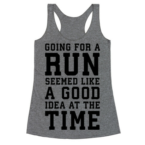 Going for a Run Seemed Like a Good Idea at the Time Racerback Tank Top