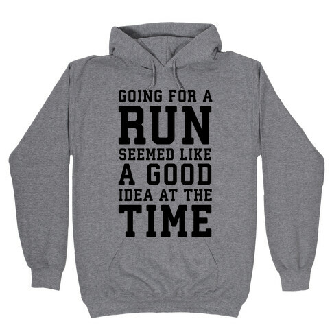 Going for a Run Seemed Like a Good Idea at the Time Hooded Sweatshirt