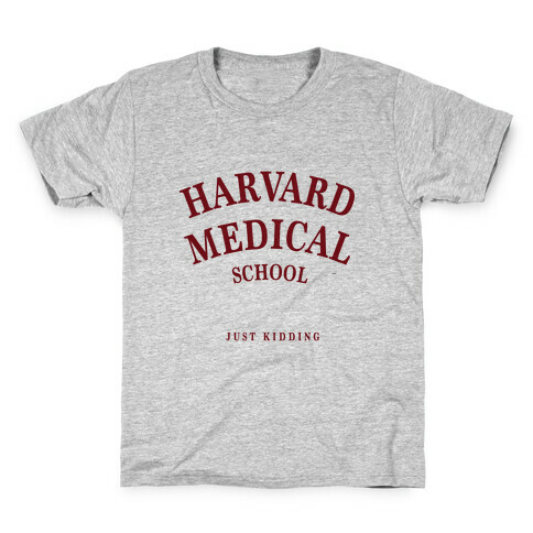 Harvard Medical (Just Kidding) Kids T-Shirt