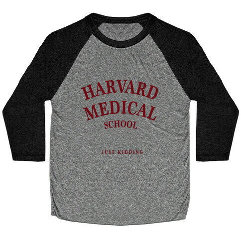 Harvard Medical (Just Kidding) Baseball Tee