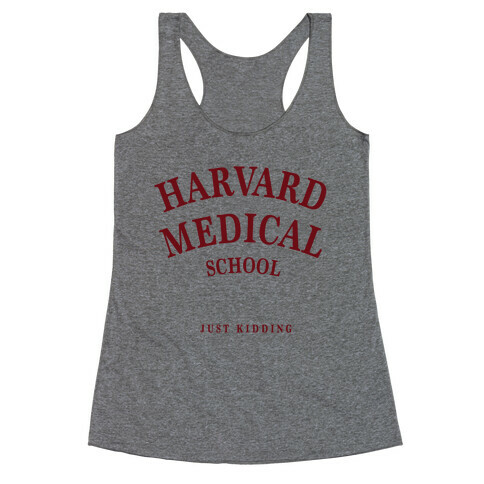 Harvard Medical (Just Kidding) Racerback Tank Top