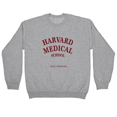 Harvard Medical (Just Kidding) Pullover