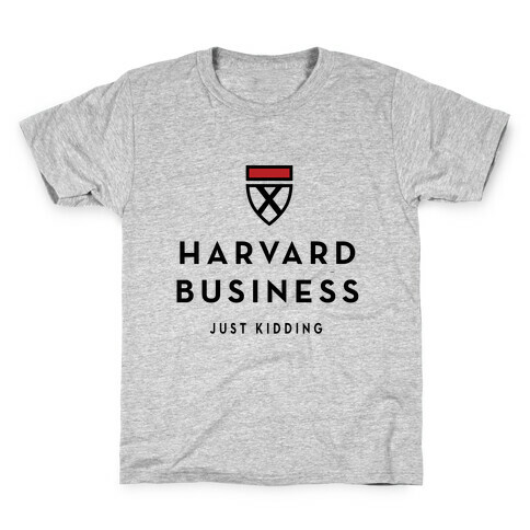 Harvard Business (Just Kidding) Kids T-Shirt