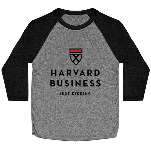 Harvard Business (Just Kidding) Baseball Tee