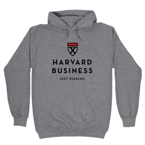 Harvard Business (Just Kidding) Hooded Sweatshirt