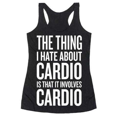 The Thing I Hate About Cardio... Racerback Tank Top