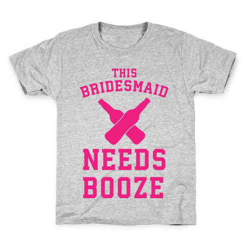 This Bridesmaid Needs Booze Kids T-Shirt