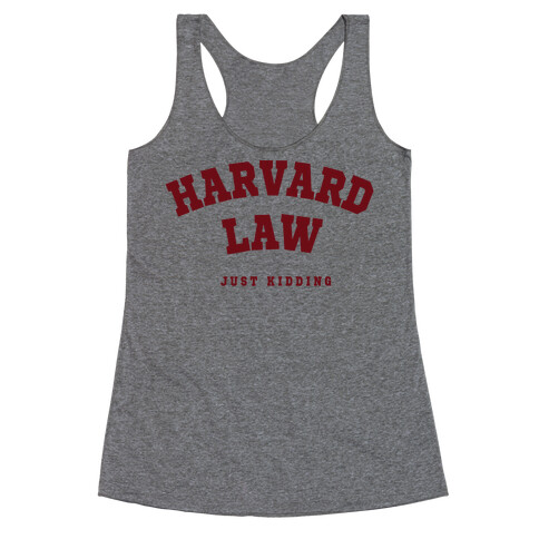 Harvard Law (Just Kidding) Racerback Tank Top
