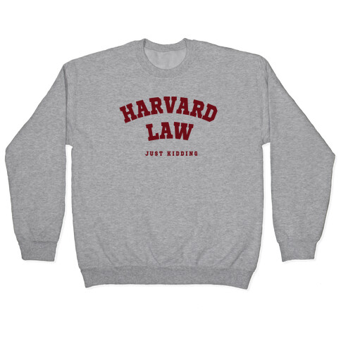 Harvard Law (Just Kidding) Pullover