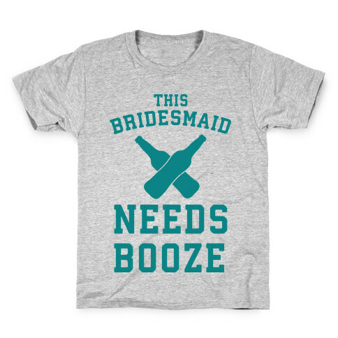 This Bridesmaid Needs Booze Kids T-Shirt