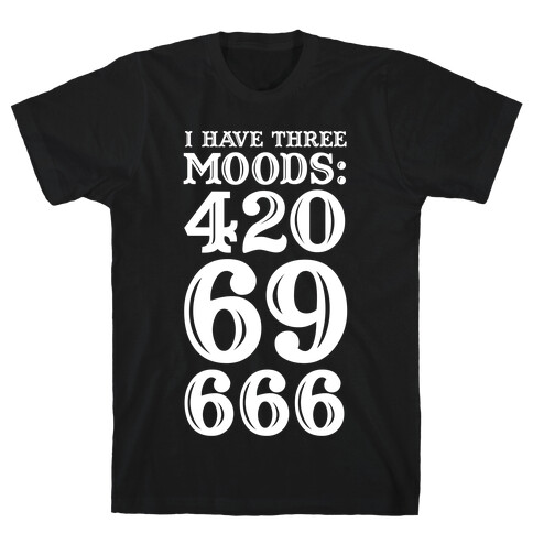 I Have Three Moods T-Shirt