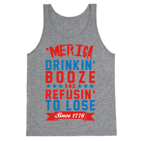 'Merica: Drinkin' Booze And Refusin' To Lose Since 1776 Tank Top