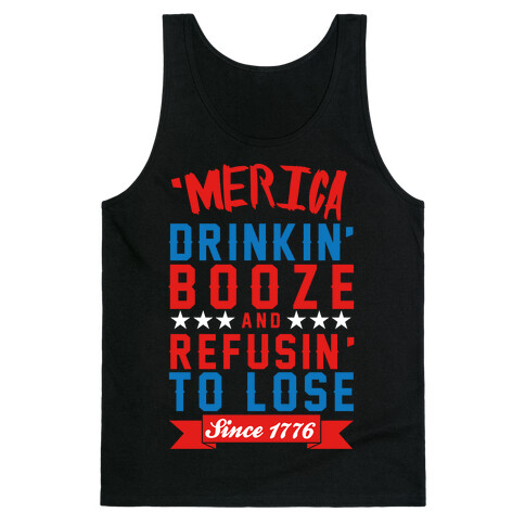 Merica: Drinkin' Booze And Refusin' To Lose Since 1776 Tank Top