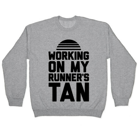 Working On My Runner's Tan Pullover