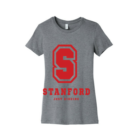 Stanford (Just Kidding) Womens T-Shirt