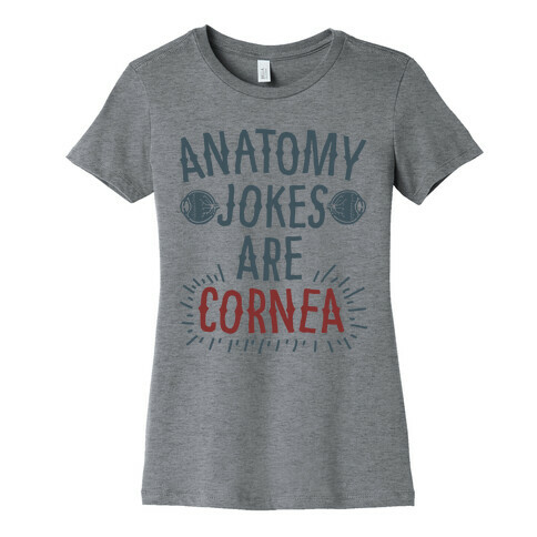 Anatomy Jokes are Cornea Womens T-Shirt