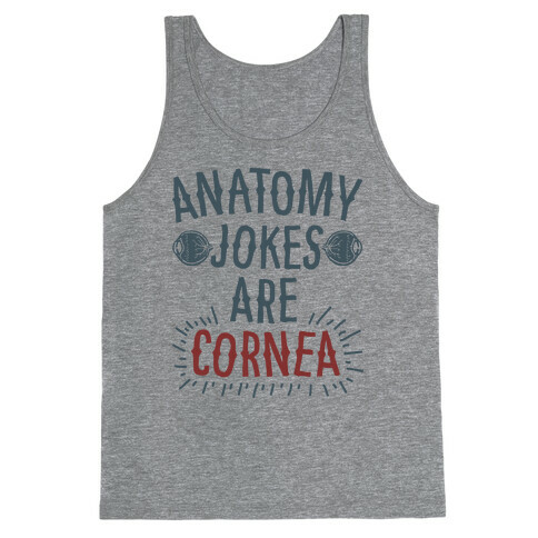 Anatomy Jokes are Cornea Tank Top