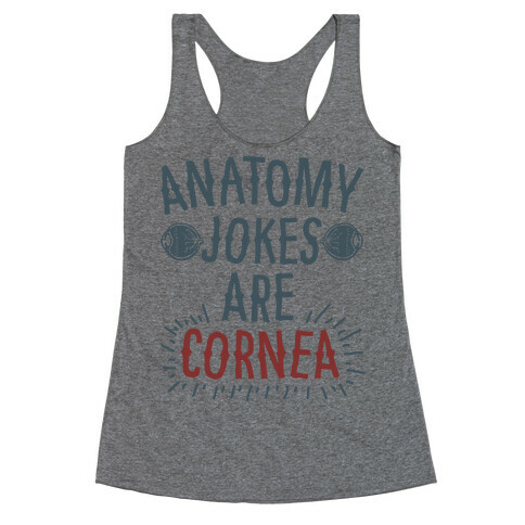 Anatomy Jokes are Cornea Racerback Tank Top