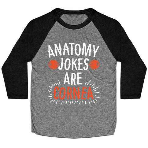 Anatomy Jokes are Cornea Baseball Tee