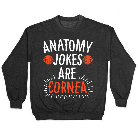 Anatomy Jokes are Cornea Pullover