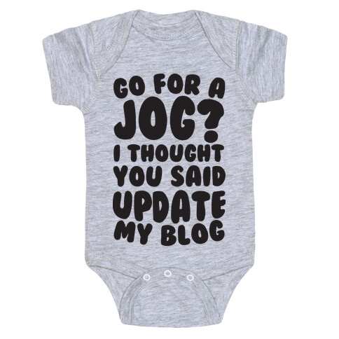 Go For A Jog? I Thought You Said Update My Blog Baby One-Piece