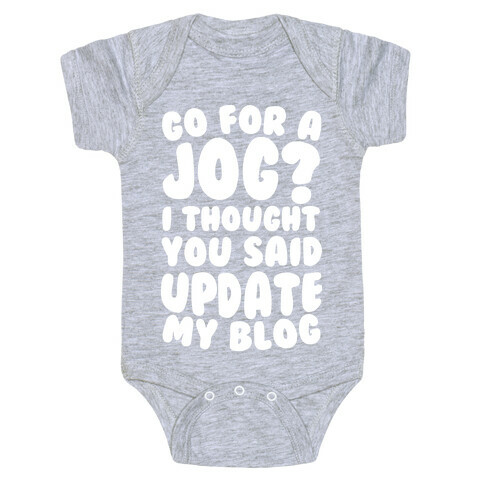 Go For A Jog? I Thought You Said Update My Blog Baby One-Piece