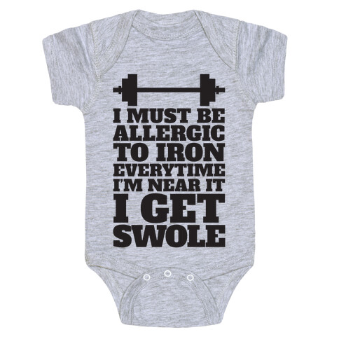 I Must Be Allergic To Iron Everytime I I'm Near It I Get Swole Baby One-Piece