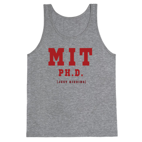 MIT Ph. D. (Just Kidding) Tank Top