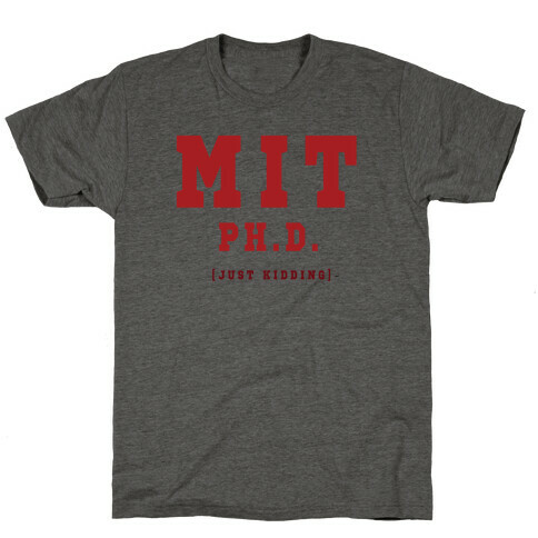 MIT Ph. D. (Just Kidding) T-Shirt