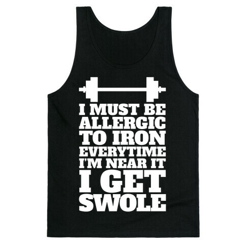 I Must Be Allergic To Iron Everytime I I'm Near It I Get Swole Tank Top