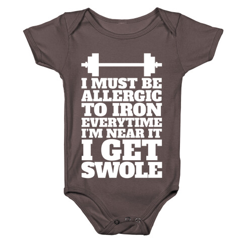 I Must Be Allergic To Iron Everytime I I'm Near It I Get Swole Baby One-Piece