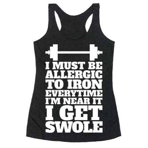 I Must Be Allergic To Iron Everytime I I'm Near It I Get Swole Racerback Tank Top