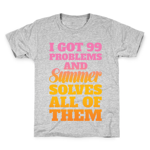 I Got 99 Problems and Summer Solves All of Them Kids T-Shirt