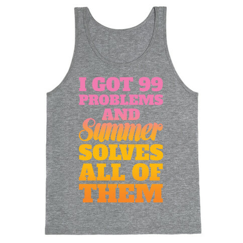 I Got 99 Problems and Summer Solves All of Them Tank Top