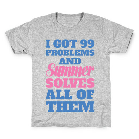 I Got 99 Problems and Summer Solves All of Them Kids T-Shirt