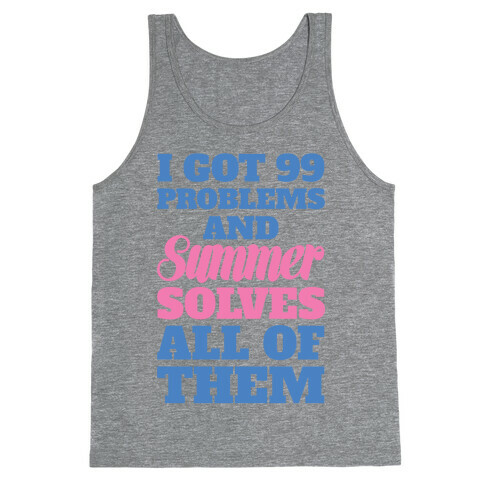 I Got 99 Problems and Summer Solves All of Them Tank Top