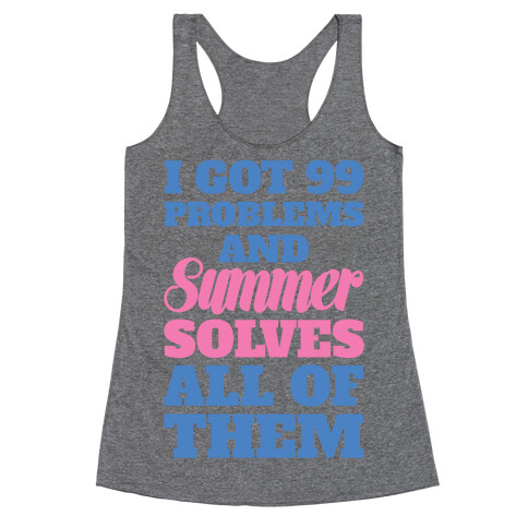 I Got 99 Problems and Summer Solves All of Them Racerback Tank Top
