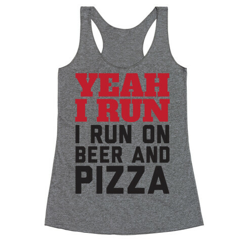 Yeah I Run I Run On Beer And Pizza Racerback Tank Top