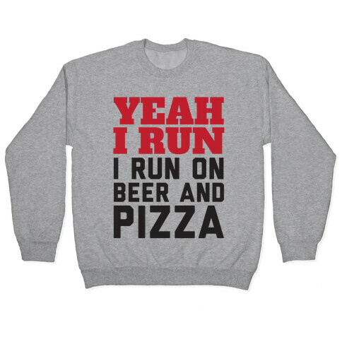 Yeah I Run I Run On Beer And Pizza Pullover
