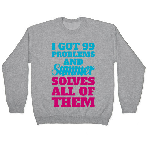 I Got 99 Problems and Summer Solves All of Them Pullover