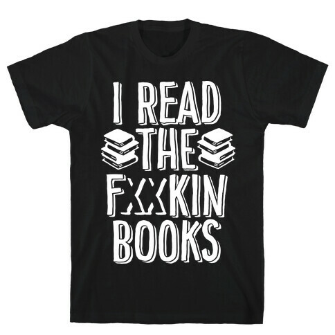 I Read the F***ing Books (Censored) T-Shirt