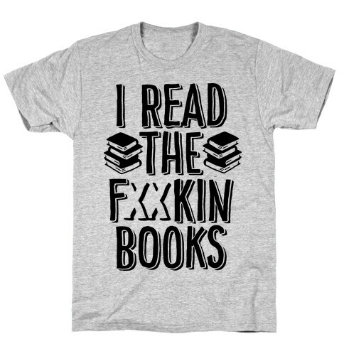 I Read the F***ing Books (Censored) T-Shirt