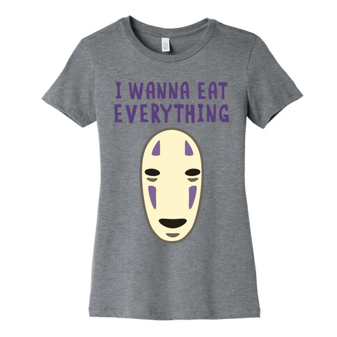 I Wanna Eat Everything Womens T-Shirt