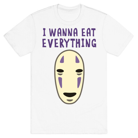 I Wanna Eat Everything T-Shirt