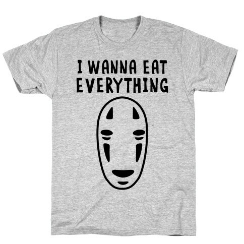 I Wanna Eat Everything T-Shirt