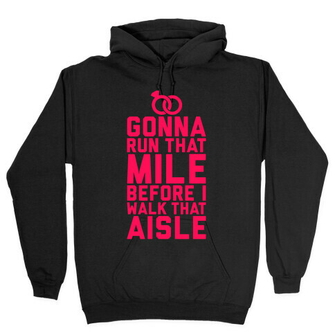 Gonna Run That Mile Before I Walk That Aisle Hooded Sweatshirt