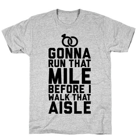 Gonna Run That Mile Before I Walk That Aisle T-Shirt