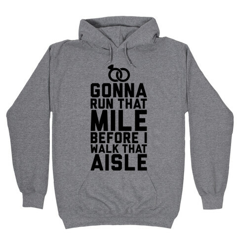 Gonna Run That Mile Before I Walk That Aisle Hooded Sweatshirt