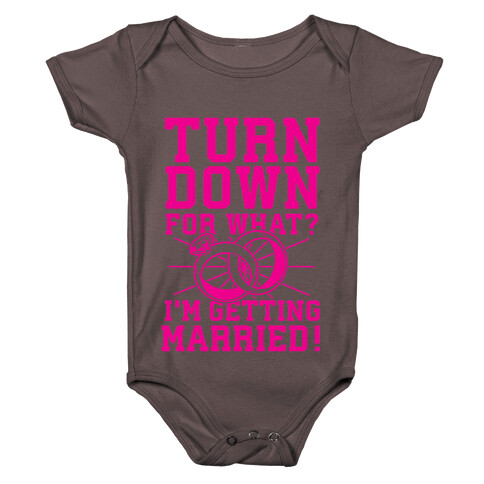 Turn Down for What? I'm Gettin Married! Baby One-Piece