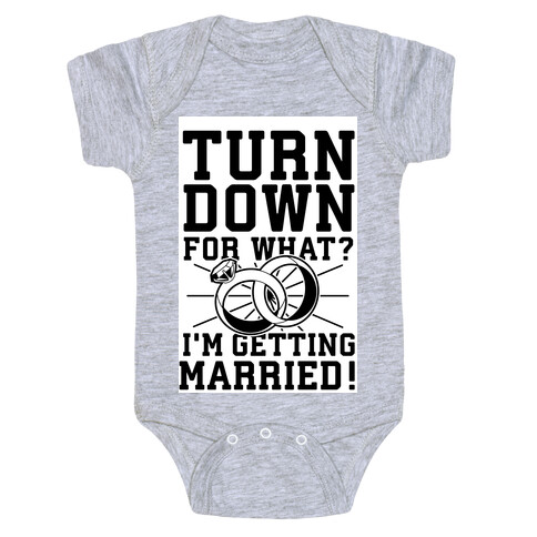 Turn Down for What? I'm Gettin Married! Baby One-Piece